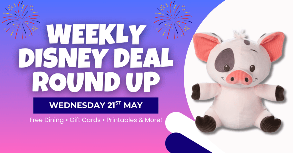 Weekly Disney Deal Roundup graphic with bold white text on a blue background, featuring fireworks, a plush Pua from Moana, and the date Wednesday 21st May. Includes highlights like free dining, gift cards, and printables.